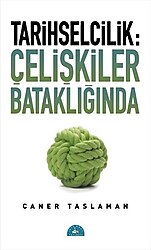 Tarihselcilik: Çelişkiler Bataklığında - Caner Taslaman