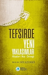 Tefsirde Yeni Yaklaşımlar - Risale-i Nur Örneği - Niyazi Beki