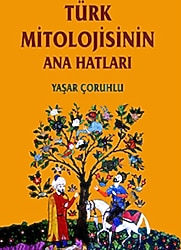 Türk Mitolojisinin Anahatları - Yaşar Çoruhlu