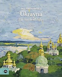 Ukrayna - Bir Tarihsel Atlas - Paul Robert Magocsi