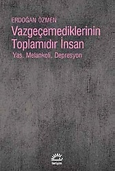Vazgeçemediklerinin Toplamıdır İnsan - Erdoğan Özmen