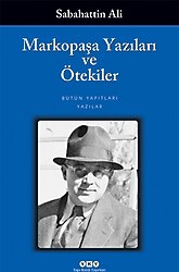 Markopaşa Yazıları ve Ötekiler - Sabahattin Ali