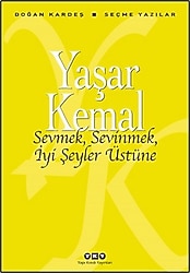 Sevmek, Sevinmek, İyi Şeyler Üstüne - Yaşar Kemal