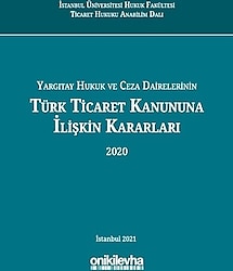 Yargıtay Hukuk ve Ceza Dairelerinin Türk Ticaret Kanununa İlişkin Kararları 2020 - Kolektif