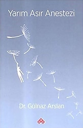 Yarım Asır Anestezi - Gülnaz Arslan