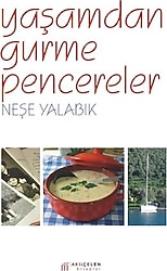 Yaşamdan Gurme Pencereler - Neşe Yalabık