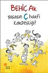 Yaşasın Ç Harfi Kardeşliği! - Behiç Ak