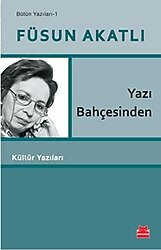 Yazı Bahçesinden - Füsun Akatlı