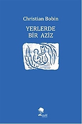Yerlerde Bir Aziz - Christian Bobin