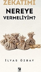 Zekatımı Nereye Vermeliyim? - İlyas Özbay
