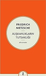 Alışkanlıkların Tutsaklığı - Friedrich Wilhelm Nietzsche