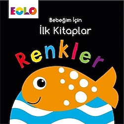 Bebeğim İçin İlk Kitaplar - Renkler - Kolektif